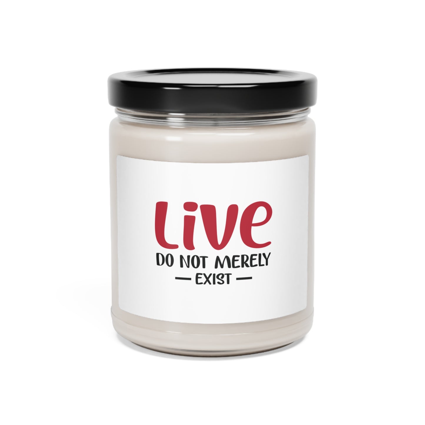 Live, Do Not Merely Exist Scented Soy Candle, 9oz