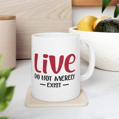 Live, Do Not Merely Exist Mug