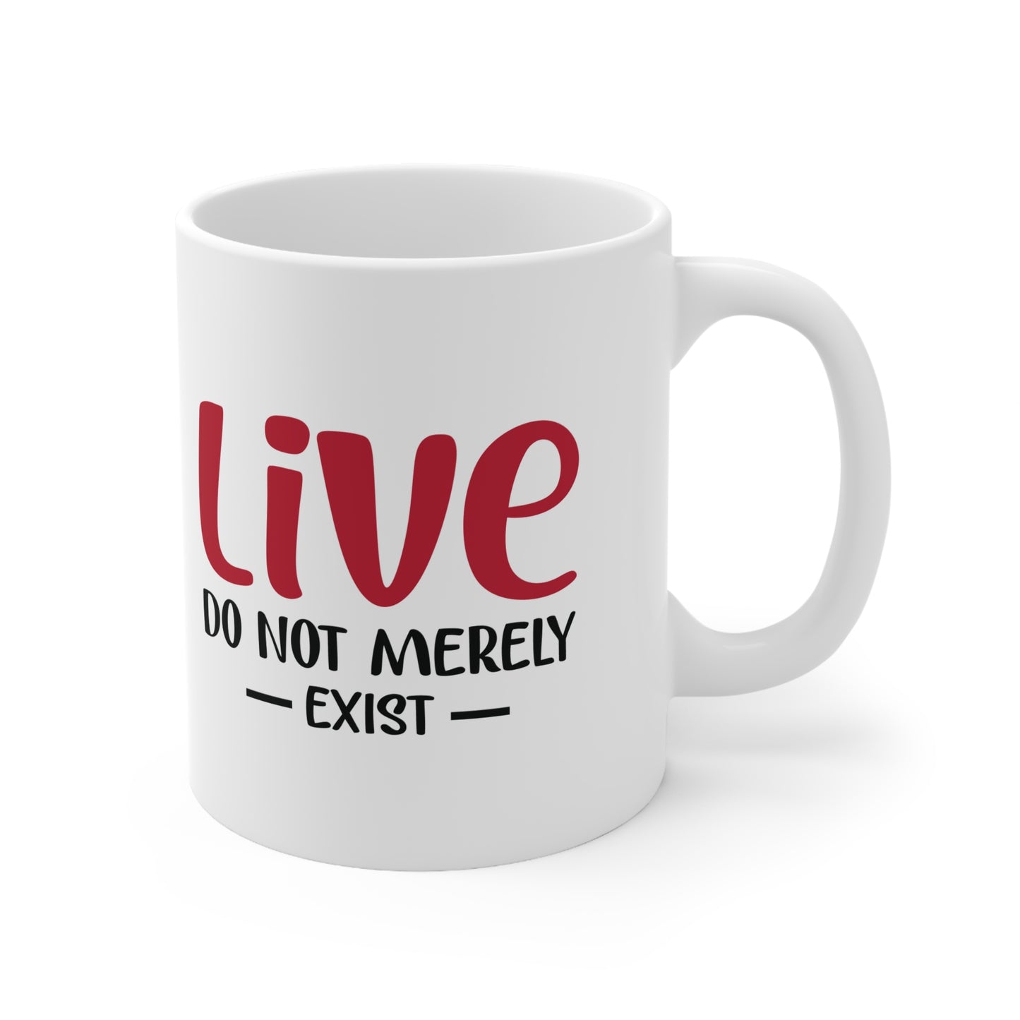 Live, Do Not Merely Exist Mug