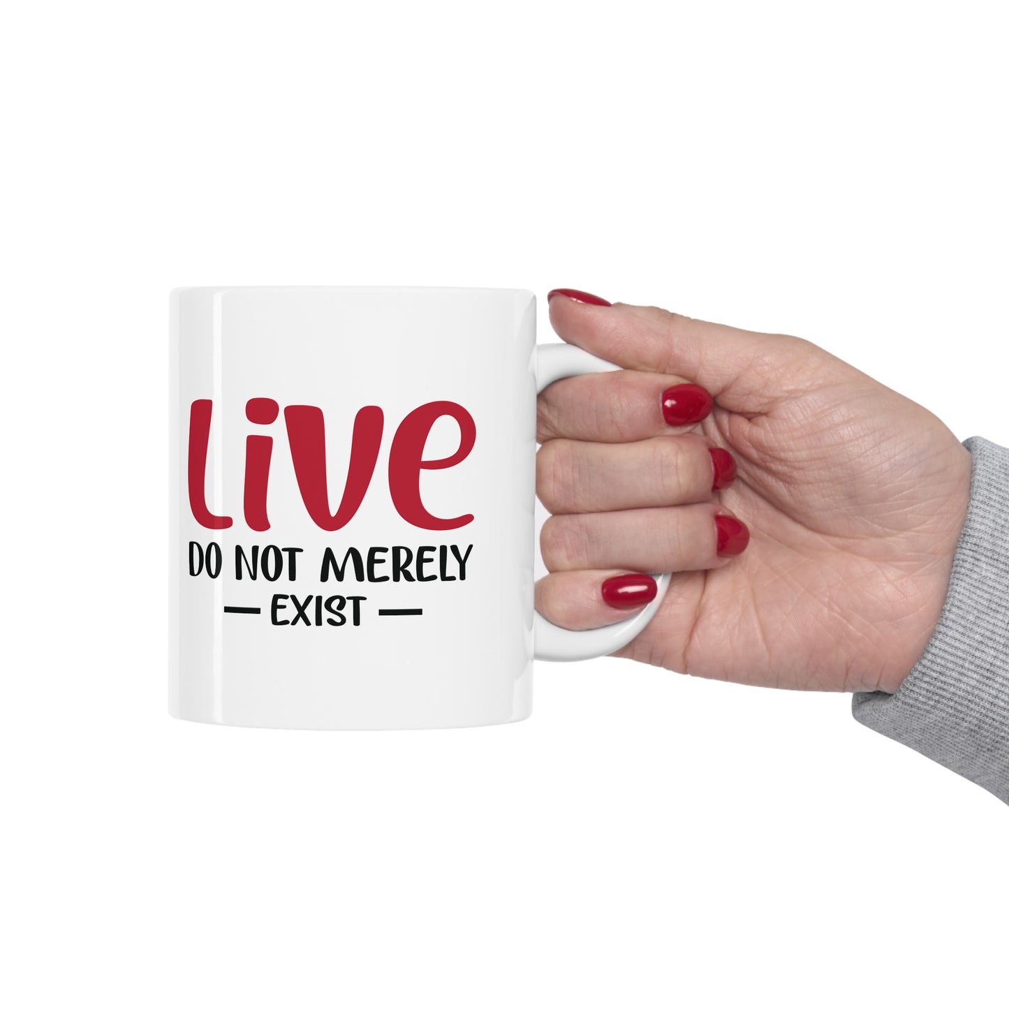 Live, Do Not Merely Exist Mug