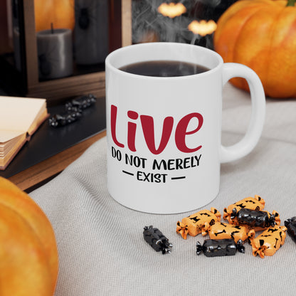 Live, Do Not Merely Exist Mug